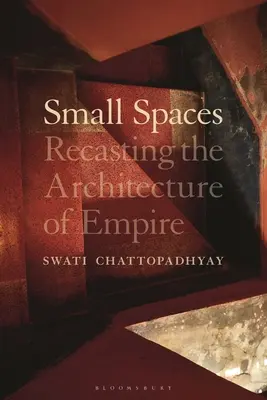 Small Spaces: A birodalom építészetének újragondolása - Small Spaces: Recasting the Architecture of Empire