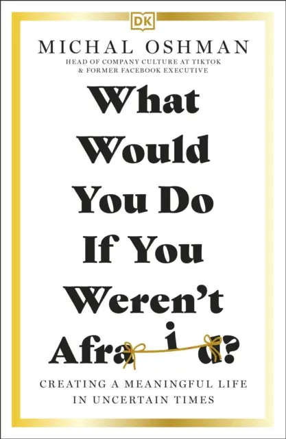 Mit tennél, ha nem félnél? - Tartalmas életet teremteni bizonytalan időkben - What Would You Do If You Weren't Afraid? - Creating a Meaningful Life in Uncertain Times