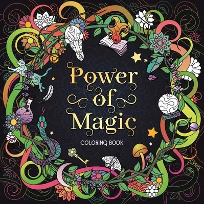 A varázslat ereje: Felnőtt színezőkönyv - The Power of Magic: Adult Coloring Book