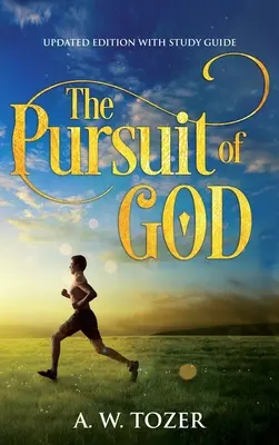 Isten keresése: Tanulmányi útmutatóval frissített kiadás - The Pursuit of God: Updated Edition with Study Guide