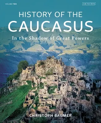 A Kaukázus története: A nagyhatalmak árnyékában - History of the Caucasus: Volume 2: In the Shadow of Great Powers