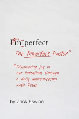 A tökéletlen lelkipásztor: Az öröm felfedezése a korlátainkban a Jézussal való mindennapi tanuláson keresztül - The Imperfect Pastor: Discovering Joy in Our Limitations Through a Daily Apprenticeship with Jesus