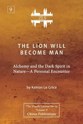 Az oroszlán emberré lesz [ZLS kiadás]: Az alkímia és a sötét szellem a természetben - Egy személyes találkozás - The Lion Will Become Man [ZLS Edition]: Alchemy and the Dark Spirit in Nature-A Personal Encounter