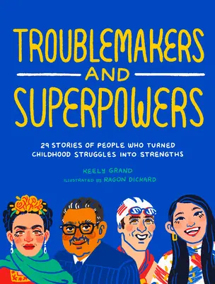 Bajkeverők és szuperképességek: 29 történet olyan emberekről, akik a gyermekkori nehézségeket erősséggé változtatták - Troublemakers and Superpowers: 29 Stories of People Who Turned Childhood Struggles Into Strengths