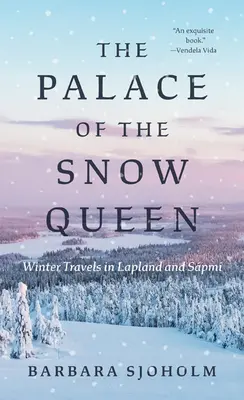 A hókirálynő palotája: Téli utazások Lappföldön és Spmiben - The Palace of the Snow Queen: Winter Travels in Lapland and Spmi