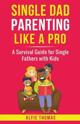 Egyedülálló apa szülői magatartása, mint egy profi - Single Dad Parenting Like a Pro