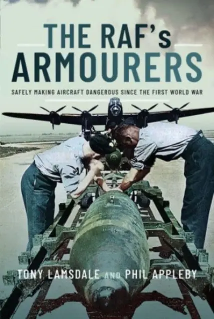 A Raf fegyvertársai: A repülőgépek biztonságos veszélyessé tétele az első világháború óta - The Raf's Armourers: Safely Making Aircraft Dangerous Since the First World War