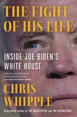 Élete harca: Joe Biden Fehér Házának belseje - The Fight of His Life: Inside Joe Biden's White House