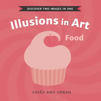 Illúziók a művészetben: Élelmiszer - Illusions in Art: Food