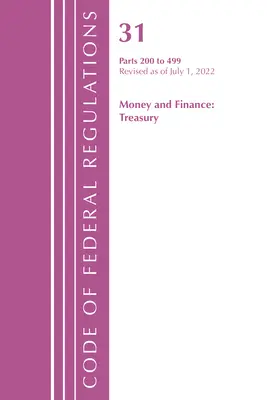 Code of Federal Regulations, 31. cím Pénz és pénzügyek 200-499, 2022. július 1-jei hatállyal felülvizsgálva (Office of the Federal Register (U S )) - Code of Federal Regulations, Title 31 Money and Finance 200-499, Revised as of July 1, 2022 (Office of the Federal Register (U S ))