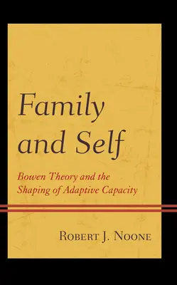 Család és én: Bowen elmélete és az alkalmazkodóképesség formálása - Family and Self: Bowen Theory and the Shaping of Adaptive Capacity