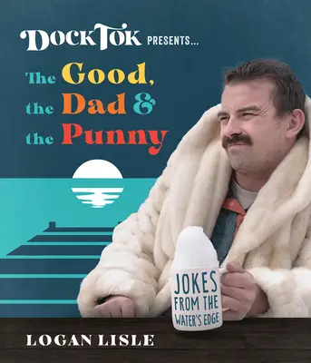 A Dock Tok bemutatja... a jót, a papát és a szóviccet: Viccek a vízpartról - Dock Tok Presents...the Good, the Dad, and the Punny: Jokes from the Water's Edge