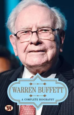 Warren Buffett: Buffett: Teljes életrajz - Warren Buffett: A Complete Biography