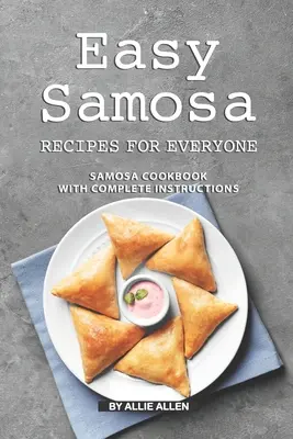 Könnyű szamosa receptek mindenkinek: Szamosa szakácskönyv teljes útmutatóval - Easy Samosa Recipes for Everyone: Samosa Cookbook with Complete Instructions