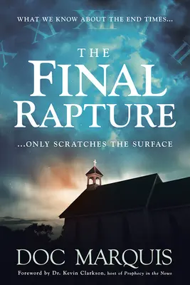 A végső elragadtatás: Amit a végidőkről tudunk, csak a felszínt súrolja - The Final Rapture: What We Know about the End Times Only Scratches the Surface