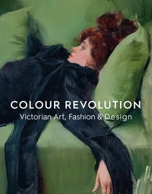 Színes forradalom: Viktoriánus művészet, divat és dizájn - Colour Revolution: Victorian Art, Fashion & Design