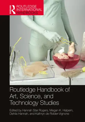 A művészet, a tudomány és a technológia tanulmányok kézikönyve (Routledge Handbook of Art, Science, and Technology Studies) - Routledge Handbook of Art, Science, and Technology Studies