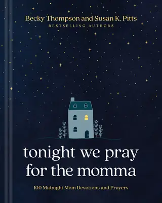 Ma este az anyukáért imádkozunk: 100 éjféli anyai áhítat és ima - Tonight We Pray for the Momma: 100 Midnight Mom Devotions and Prayers