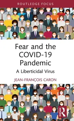 A félelem és a Covid-19 pandémia: A liberticid vírus - Fear and the Covid-19 Pandemic: A Liberticidal Virus