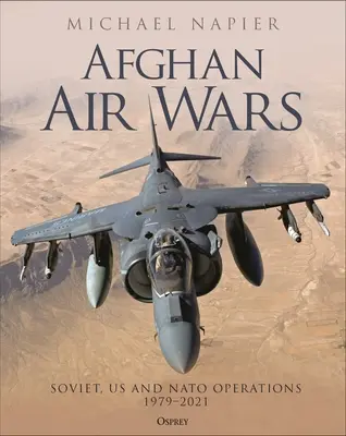 Afgán légi háborúk: szovjet, amerikai és NATO műveletek, 1979-2021 - Afghan Air Wars: Soviet, Us and NATO Operations, 1979-2021