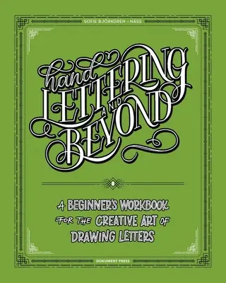 Kézírás és azon túl: Kezdő munkafüzet a betűk rajzolásának kreatív művészetéhez - Hand Lettering and Beyond: A Beginner's Workbook for the Creative Art of Drawing Letters