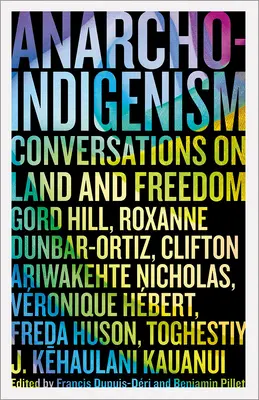 Anarcho-indiánizmus: Beszélgetések a földről és a szabadságról - Anarcho-Indigenism: Conversations on Land and Freedom