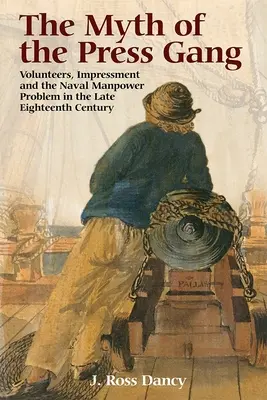 A sajtóbanda mítosza: Önkéntesek, impresszárió és a haditengerészeti munkaerő-probléma a XVIII. század végén - The Myth of the Press Gang: Volunteers, Impressment and the Naval Manpower Problem in the Late Eighteenth Century