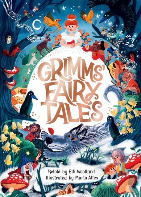 Grimms meséi, Elli Woollard újragondolva, Altes Márta illusztrálásával - Grimms' Fairy Tales, Retold by Elli Woollard, Illustrated by Marta Altes