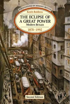 Egy nagyhatalom fogyatkozása: Modern Britain 1870-1992 - The Eclipse of a Great Power: Modern Britain 1870-1992