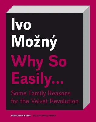 Miért olyan könnyen . . . . A bársonyos forradalom néhány családi oka: Szociológiai esszé - Why So Easily . . . Some Family Reasons for the Velvet Revolution: A Sociological Essay