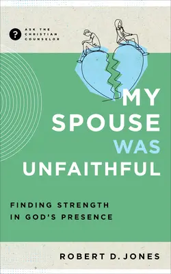 A házastársam hűtlen volt: Erőt találni Isten jelenlétében - My Spouse Was Unfaithful: Finding Strength in God's Presence