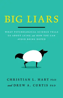 Nagy hazugok: Mit mond a pszichológiai tudomány a hazugságról és hogyan kerülheted el, hogy becsapjanak - Big Liars: What Psychological Science Tells Us about Lying and How You Can Avoid Being Duped