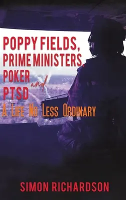 Poppy Fields, miniszterelnökök, póker és PTSD - Egy nem kevésbé hétköznapi élet - Poppy Fields, Prime Ministers, Poker and PTSD - A Life No Less Ordinary