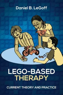 Lego-alapú terápia: Lego: A legó: Jelenlegi elmélet és gyakorlat - Lego-Based Therapy: Current Theory and Practice