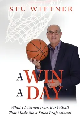 Egy győzelem naponta: Amit a kosárlabdától tanultam, és amitől értékesítési szakemberré váltam - A Win a Day: What I Learned from Basketball That Made Me a Sales Professional