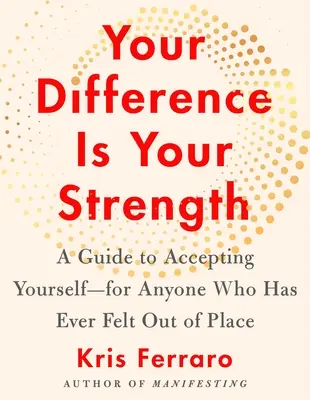 A másságod a te erősséged: Útmutató önmagad elfogadásához - mindenkinek, aki valaha is úgy érezte, hogy nincs a helyén - Your Difference Is Your Strength: A Guide to Accepting Yourself--For Anyone Who Has Ever Felt Out of Place