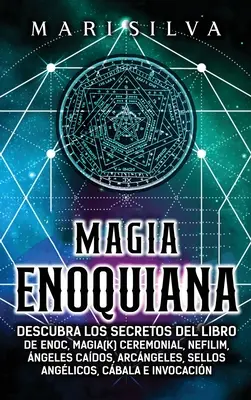 Magia Enoquiana: Descubra los secretos del Libro de Enoc, Magia(k) Ceremonial, Nefilim, ngeles Cados, Arcngeles, Sellos Anglicos, C