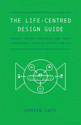 Az életközpontú tervezési útmutató - The Life-centred Design Guide