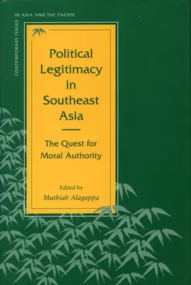 Politikai legitimáció Délkelet-Ázsiában: Az erkölcsi tekintély keresése - Political Legitimacy in Southeast Asia: The Quest for Moral Authority