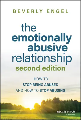 Az érzelmileg bántalmazó kapcsolat: Hogyan hagyjuk abba a bántalmazást és hogyan hagyjuk abba a bántalmazást? - The Emotionally Abusive Relationship: How to Stop Being Abused and How to Stop Abusing