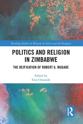 Politika és vallás Zimbabwéban: Robert G. Mugabe istenítése - Politics and Religion in Zimbabwe: The Deification of Robert G. Mugabe