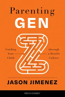 A Z generáció szülői nevelése: Gyermeke átvezetése az ellenséges kultúrán - Parenting Gen Z: Guiding Your Child Through a Hostile Culture