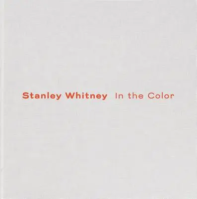 Stanley Whitney: A színben - Stanley Whitney: In the Color