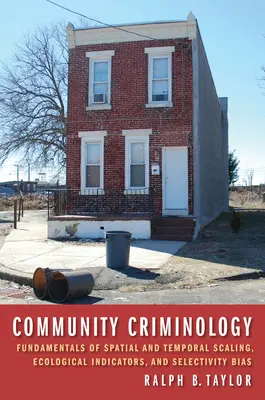 Közösségi kriminológia: A térbeli és időbeli skálázás, az ökológiai mutatók és a szelektivitási torzítás alapjai - Community Criminology: Fundamentals of Spatial and Temporal Scaling, Ecological Indicators, and Selectivity Bias