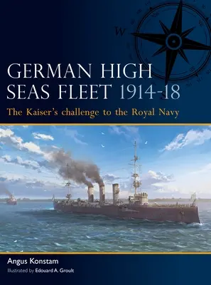 A német nyílt tengeri flotta 1914-18: A császár kihívása a királyi haditengerészetnek - German High Seas Fleet 1914-18: The Kaiser's Challenge to the Royal Navy