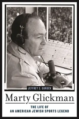 Marty Glickman: Egy amerikai zsidó sportlegenda élete - Marty Glickman: The Life of an American Jewish Sports Legend