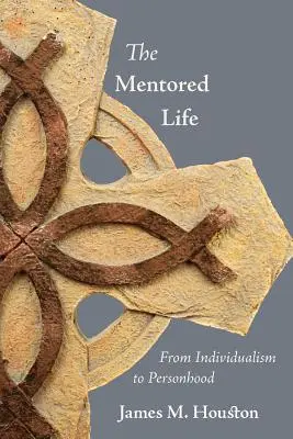 A mentorált élet: Az individualizmustól a személyiségig - The Mentored Life: From Individualism to Personhood