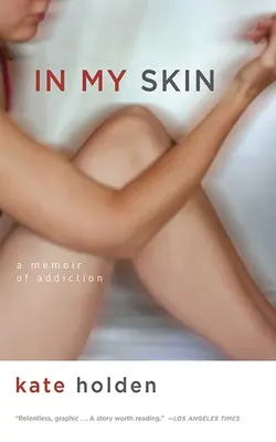 In My Skin: A függőség emlékirata - In My Skin: A Memoir of Addiction