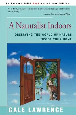 Egy természettudós beltérben: A természet világának megfigyelése otthonodban - A Naturalist Indoors: Observing the World of Nature Inside Your Home