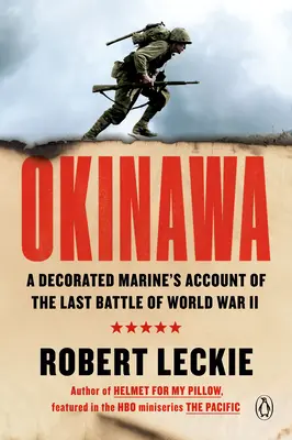 Okinawa: Egy kitüntetett tengerészgyalogos beszámolója a II. világháború utolsó csatájáról - Okinawa: A Decorated Marine's Account of the Last Battle of World War II